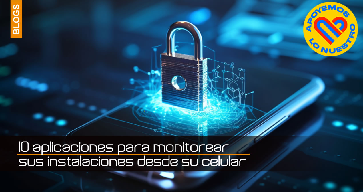 10 aplicaciones para monitorear sus instalaciones desde su celular