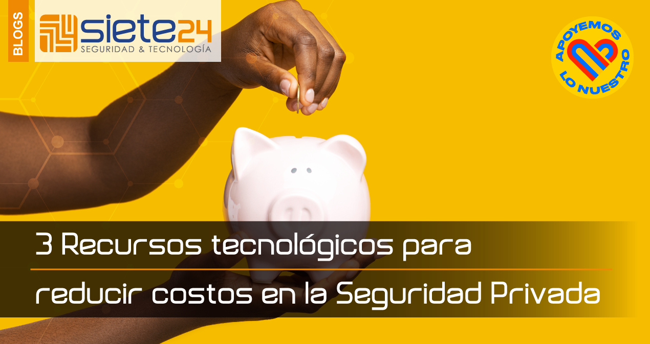 3-Recursos-tecnológicos-para-reducir-costos-en-la-Seguridad-Privada
