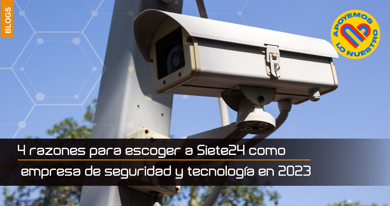 4-razones-para-escoger-a-Siete24-como-empresa-de-seguridad-y-tecnología-en-2023