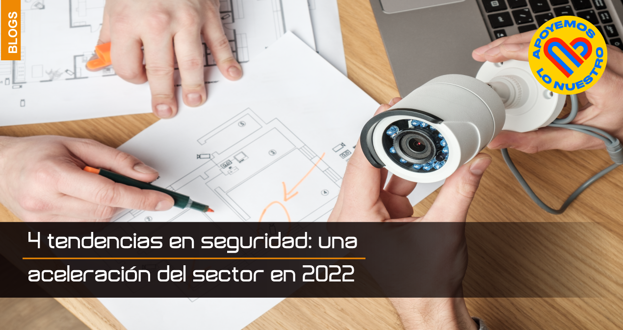 4-tendencias-en-seguridad-una-aceleración-del-sector-en-2022