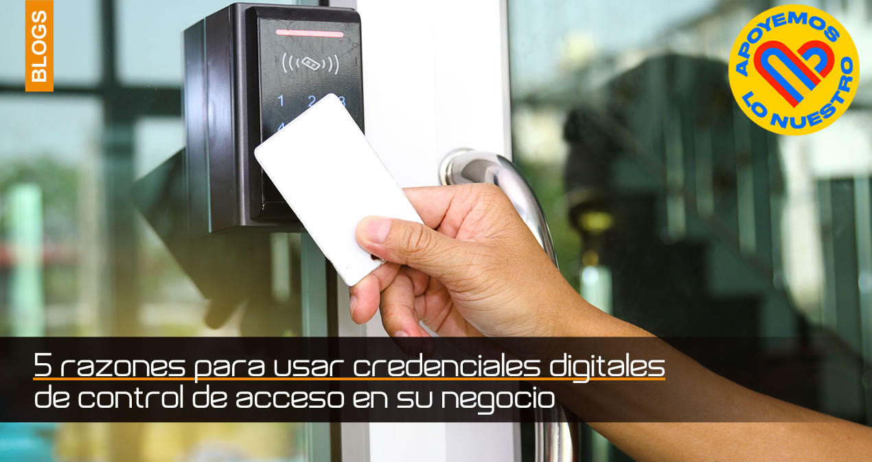 5 razones para usar credenciales digitales de control de acceso en su negocio