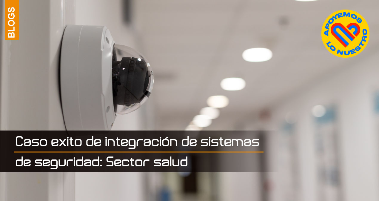 Caso-exito-de-integración-de-sistemas-de-seguridad-Sector-salud