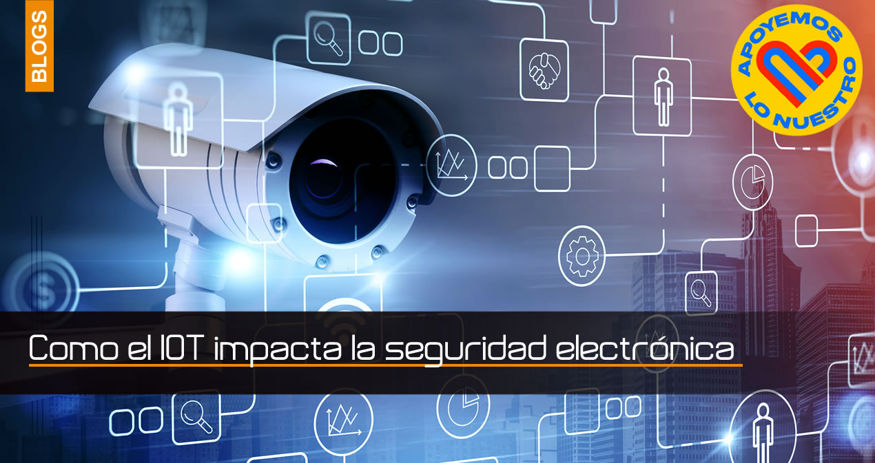 Como el IOT impacta la seguridad electrónica 