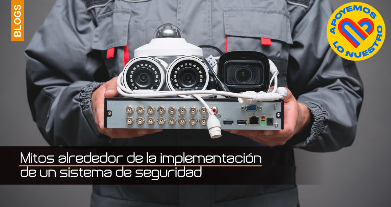 Mitos alrededor de la implementación de un sistema de seguridad 