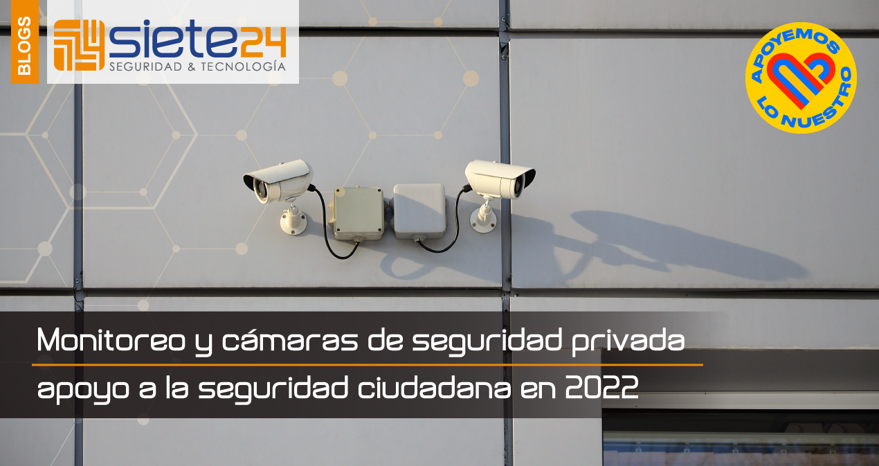 Monitoreo-y-cámaras-de-seguridad-privada-como-apoyo-a-la-seguridad-ciudadana-en-2022